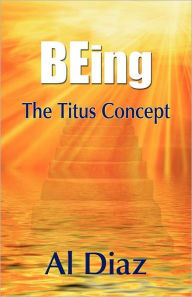 Title: BEing the Titus Concept, Author: Al Diaz