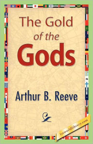 Title: The Gold of the Gods, Author: Arthur B Reeve