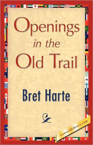Title: Openings in the Old Trail, Author: Bret Harte