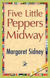 Title: Five Little Peppers Midway, Author: Margaret Sidney