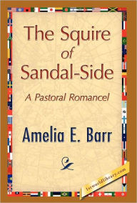 Title: The Squire Of Sandal-Side, Author: Amelia E. Barr