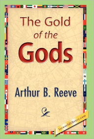 Title: The Gold of the Gods, Author: Arthur B Reeve