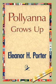 Title: Pollyanna Grows Up, Author: Eleanor H. Porter