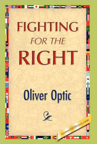 Title: Fighting for the Right, Author: Oliver Optic
