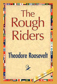 Title: The Rough Riders, Author: Theodore Roosevelt IV