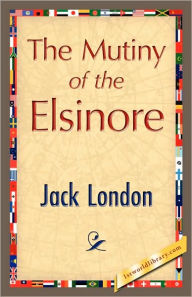 Title: The Mutiny of the Elsinore, Author: Jack London