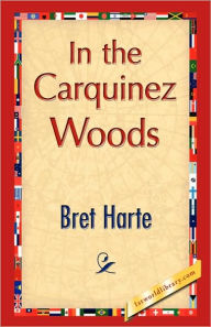 Title: In the Carquinez Woods, Author: Bret Harte