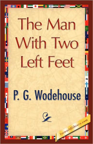 Title: The Man with Two Left Feet, Author: P. G. Wodehouse