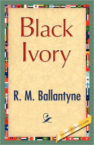 Title: Black Ivory, Author: Robert Michael Ballantyne