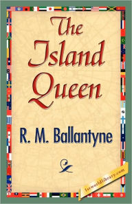 Title: The Island Queen, Author: Robert Michael Ballantyne