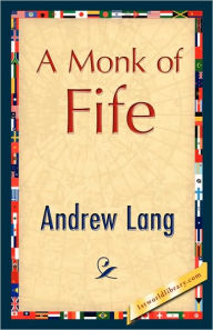 Title: A Monk of Fife, Author: Andrew Lang