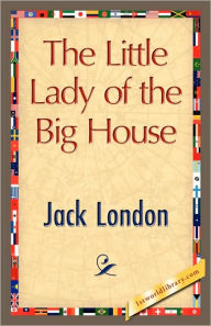 Title: The Little Lady of the Big House, Author: Jack London