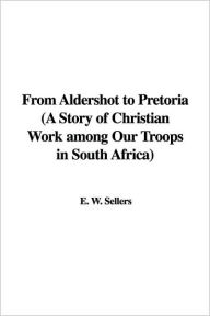 Title: From Aldershot to Pretoria, Author: W. Sellers