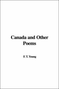 Title: Canada And Other Poems, Author: F. T. Young