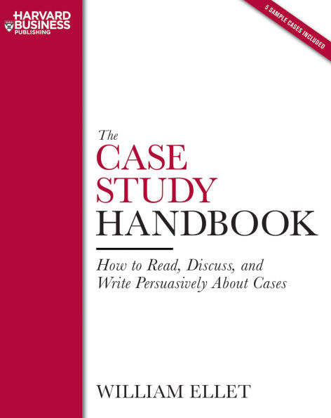 The Case Study Handbook: How to Read, Discuss, and Write Persuasively About Cases / Edition 1