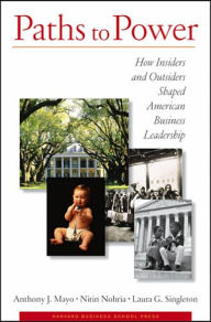 Title: Paths to Power: How Insiders and Outsiders Shaped American Business Leadership, Author: Anthony J. May