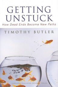 Title: Getting Unstuck: How Dead Ends Become New Paths, Author: Timothy Butler