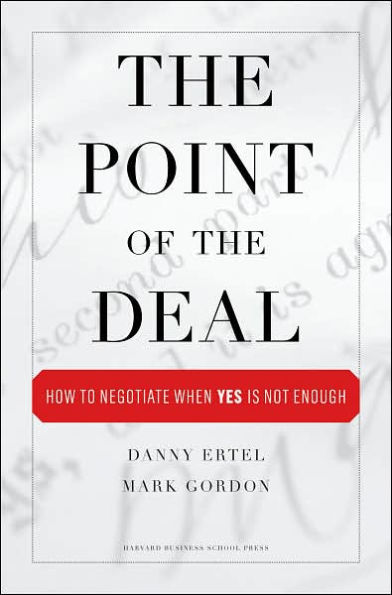 the Point of Deal: How to Negotiate When 'Yes' Is Not Enough