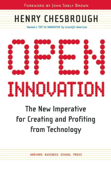 Open Innovation: The New Imperative for Creating and Profiting from Technology / Edition 1