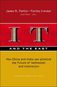 Title: IT and the East: How China and India Are Altering the Future of Technology and Innovation, Author: James M Popkin