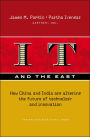 IT and the East: How China and India Are Altering the Future of Technology and Innovation