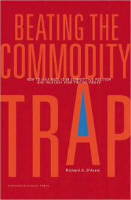 Title: Beating the Commodity Trap: How to Maximize Your Competitive Position and Increase Your Pricing Power, Author: Richard A. D'Aveni