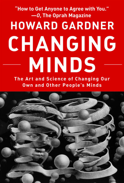 Changing Minds: The Art and Science of Changing Our Own and Other Peoples Minds / Edition 1