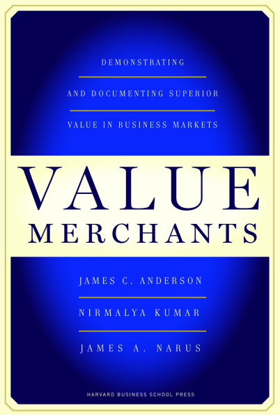 Value Merchants: Demonstrating and Documenting Superior Value in Business Markets
