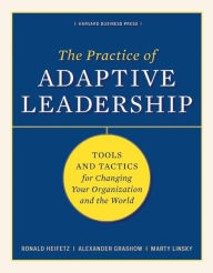 Title: The Practice of Adaptive Leadership: Tools and Tactics for Changing Your Organization and the World, Author: Ronald A. Heifetz