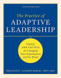 The Practice of Adaptive Leadership: Tools and Tactics for Changing Your Organization and the World