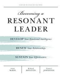 Title: Becoming a Resonant Leader: Develop Your Emotional Intelligence, Renew Your Relationships, Sustain Your Effectiveness, Author: Annie McKee