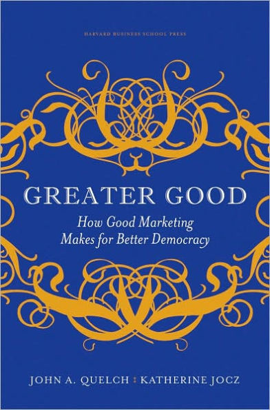 Greater Good: How Good Marketing Makes for Better Democracy