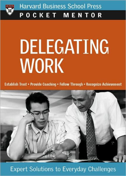 Delegating Work: Expert Solutions to Everyday Challenges