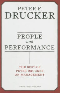 Title: People and Performance: The Best of Peter Drucker on Management, Author: Peter F. Drucker