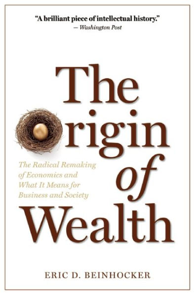 The Origin of Wealth: The Radical Remaking of Economics and What it Means for Business and Society