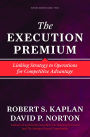 The Execution Premium: Linking Strategy to Operations for Competitive Advantage
