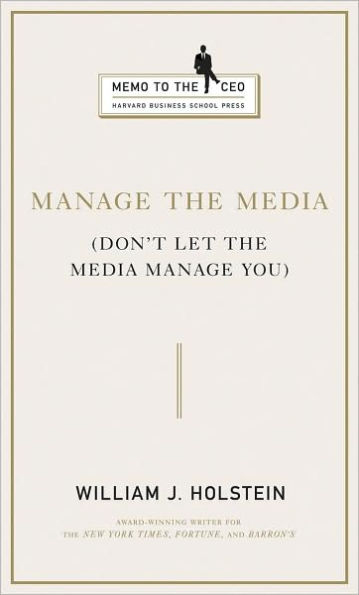 Manage the Media: Don't Let the Media Manage You