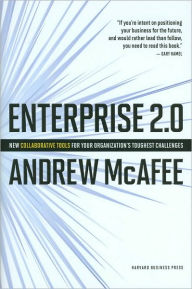 Title: Enterprise 2.0: New Collaborative Tools for Your Organization's Toughest Challenges, Author: Andrew McAfee