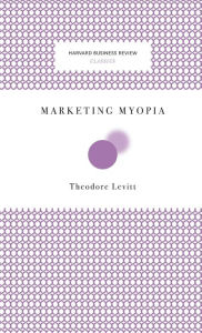 Title: Marketing Myopia, Author: Theodore Levitt