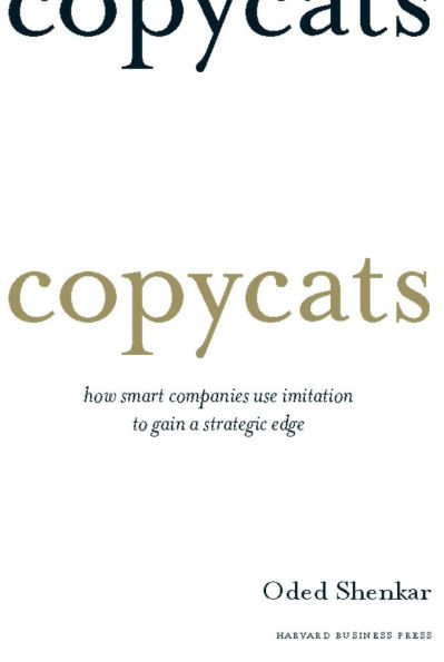 Copycats: How Smart Companies Use Imitation to Gain a Strategic Edge