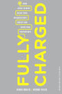 Fully Charged: How Great Leaders Boost Their Organization's Energy and Ignite High Performance