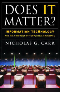 Title: Does It Matter?: Information Technology and the Corrosion of Competitive Advantage, Author: Nicholas G. Carr