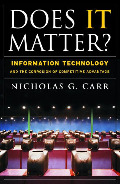 Does It Matter?: Information Technology and the Corrosion of Competitive Advantage