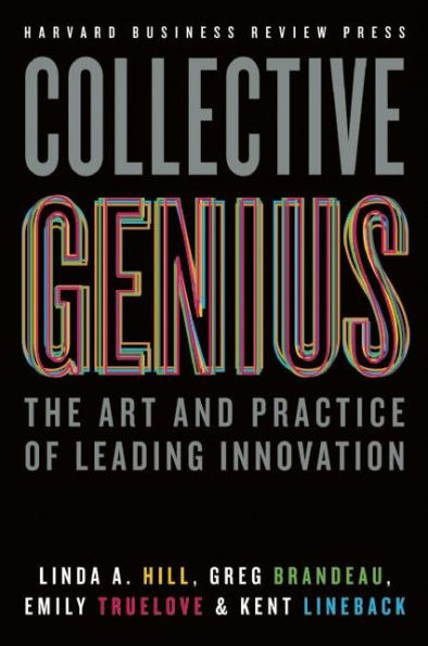 Collective Genius: The Art and Practice of Leading Innovation