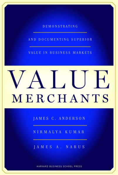 Value Merchants: Demonstrating and Documenting Superior Value in Business Markets