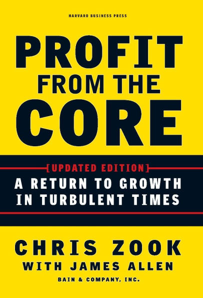 Profit from the Core: A Return to Growth Turbulent Times