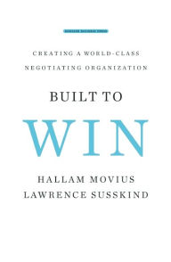 Title: Built to Win: Creating a World-class Negotiating Organization, Author: Lawrence Susskind