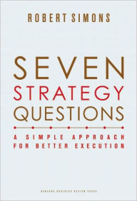 Title: Seven Strategy Questions: A Simple Approach for Better Execution, Author: Robert Simons