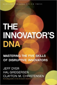 Title: The Innovator's DNA: Mastering the Five Skills of Disruptive Innovators, Author: Jeff Dyer