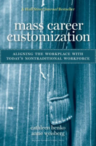 Title: Mass Career Customization: Aligning the Workplace With Today's Nontraditional Workforce, Author: Cathleen Benko